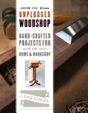 L'atelier de menuiserie débranché : Projets artisanaux pour la maison et l'atelier - The Unplugged Woodshop: Hand-Crafted Projects for the Home & Workshop