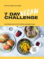 Le défi végétalien de 7 jours : Recettes à base de plantes pour chaque jour de la semaine - The 7 Day Vegan Challenge: Plant-Based Recipes for Every Day of the Week