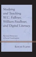 Étudier et enseigner W.C. Falkner, William Faulkner et la littératie numérique : Démocratie personnelle dans la combinaison sociale - Studying and Teaching W.C. Falkner, William Faulkner, and Digital Literacy: Personal Democracy in Social Combination