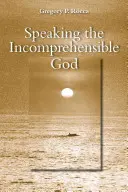 Parler le Dieu incompréhensible - Speaking the Incomprehensible God