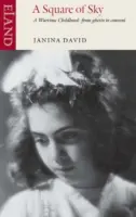 Un carré de ciel : Une enfance en temps de guerre : Du ghetto au couvent - A Square of Sky: A Wartime Childhood: From Ghetto to Convent