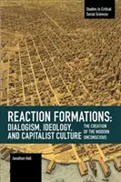 Formation de la réaction : Dialogisme, idéologie et culture capitaliste : La création de l'inconscient moderne - Reaction Formation: Dialogism, Ideology, and Capitalist Culture: The Creation of the Modern Unconscious