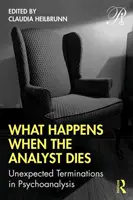 Ce qui se passe quand l'analyste meurt : Les terminaisons inattendues de la psychanalyse - What Happens When the Analyst Dies: Unexpected Terminations in Psychoanalysis
