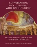 Conversations sur la peinture avec Rudolf Steiner : Souvenirs de cinq pionniers de la nouvelle impulsion artistique - Conversations about Painting with Rudolf Steiner: Recollections of Five Pioneers of the New Art Impulse