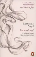 Unmastered - Un livre sur le désir, le plus difficile à dire - Unmastered - A Book on Desire, Most Difficult to Tell