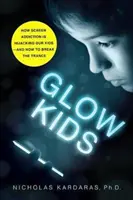 Glow Kids : Comment l'addiction à l'écran détourne nos enfants - et comment briser la transe - Glow Kids: How Screen Addiction Is Hijacking Our Kids - And How to Break the Trance