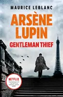 Arsène Lupin, gentleman-voleur - la source d'inspiration de la série télévisée à succès de Netflix, LUPIN - Arsene Lupin, Gentleman-Thief - the inspiration behind the hit Netflix TV series, LUPIN