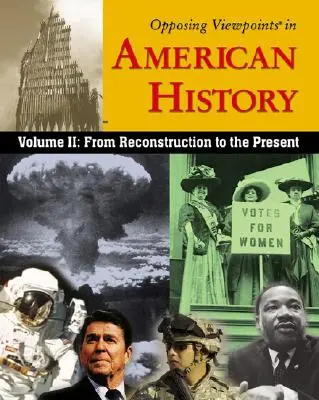 Opposing Viewpoints in American History, Volume 2 : From Reconstruction to the Present (en anglais) - Opposing Viewpoints in American History, Volume 2: From Reconstruction to the Present