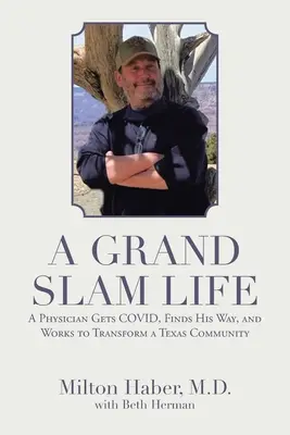 Une vie de grand chelem : Un médecin obtient le Covid, trouve sa voie et travaille à la transformation d'une communauté texane - A Grand Slam Life: A Physician Gets Covid, Finds His Way, and Works to Transform a Texas Community