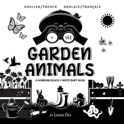 Je vois les animaux du jardin : Bilingue (English / French) (Anglais / Franais) Un livre pour bébé nouveau-né en noir et blanc - I See Garden Animals: Bilingual (English / French) (Anglais / Franais) A Newborn Black & White Baby Book