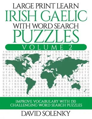 Apprendre le gaélique irlandais avec les mots cachés Volume 2 : Apprendre le vocabulaire de la langue gaélique irlandaise avec 130 mots cachés bilingues difficiles. - Large Print Learn Irish Gaelic with Word Search Puzzles Volume 2: Learn Irish Gaelic Language Vocabulary with 130 Challenging Bilingual Word Find Puzz