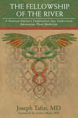 La communauté de la rivière : L'exploration par un médecin de la médecine traditionnelle amazonienne à base de plantes - The Fellowship of the River: A Medical Doctor's Exploration into Traditional Amazonian Plant Medicine