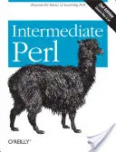 Perl intermédiaire : Au-delà des bases de l'apprentissage de Perl - Intermediate Perl: Beyond the Basics of Learning Perl