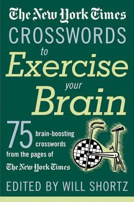 Les mots croisés du New York Times pour faire travailler vos méninges : 75 énigmes qui stimulent le cerveau - The New York Times Crosswords to Exercise Your Brain: 75 Brain-Boosting Puzzles