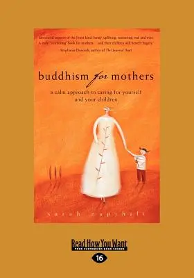 Le bouddhisme pour les mères : Une approche calme pour prendre soin de soi et de ses enfants (Gros caractères 16pt) - Buddhism for Mothers: A Calm Approach to Caring for Yourself and Your Children (Large Print 16pt)