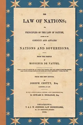 Le droit des gens (1854) : Ou, Principes du droit de la nature, appliqués à la conduite et aux affaires des nations et des souverains. D'après le français de - The Law of Nations (1854): Or, Principles of the Law of Nature, Applied to the Conduct and Affairs of Nations and Sovereigns. From the French of