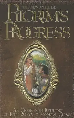 Le nouveau Pilgrim's Progress amplifié : Une relecture intégrale du classique immortel de John Bunyan - The New Amplified Pilgrim's Progress: An Unabridged Re-Telling of John Bunyan's Immortal Classic