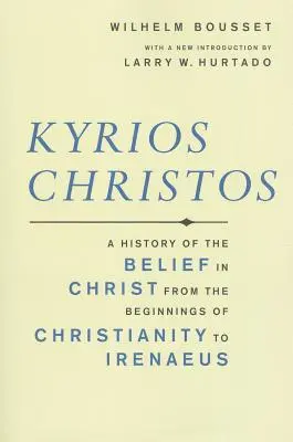 Kyrios Christos : Une histoire de la croyance au Christ depuis les débuts du christianisme jusqu'à Irénée - Kyrios Christos: A History of the Belief in Christ from the Beginnings of Christianity to Irenaeus