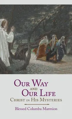 Notre chemin et notre vie : Le Christ dans ses mystères - Our Way and Our Life: Christ in His Mysteries