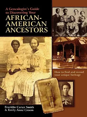 Guide du généalogiste à la découverte de vos ancêtres afro-américains. Comment trouver et enregistrer votre patrimoine unique - A Genealogist's Guide to Discovering Your African-American Ancestors. How to Find and Record Your Unique Heritage