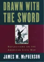 Dessiné avec l'épée : Réflexions sur la guerre civile américaine - Drawn with the Sword: Reflections on the American Civil War