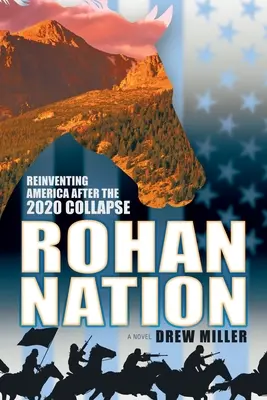 La nation Rohan : Réinventer l'Amérique après l'effondrement de 2020, 3e édition - Rohan Nation: Reinventing America after the 2020 Collapse, 3rd Ed