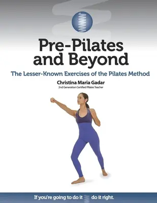 Le pré-Pilates et au-delà : Les exercices moins connus de la méthode Pilates - Pre-Pilates and Beyond: The Lesser-Known Exercises of the Pilates Method