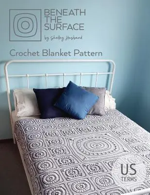 Beneath the Surface US Terms Edition : Modèle de couverture au crochet - Beneath the Surface US Terms Edition: Crochet Blanket Pattern