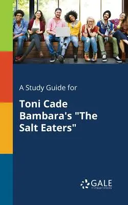 Guide d'étude pour Les mangeurs de sel de Toni Cade Bambara - A Study Guide for Toni Cade Bambara's the Salt Eaters