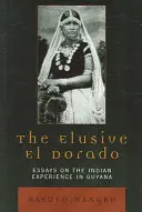 L'insaisissable El Dorado : Essais sur l'expérience indienne en Guyane - The Elusive El Dorado: Essays on the Indian Experience in Guyana