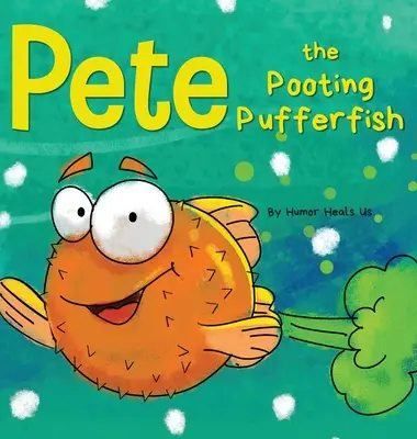 Pete, le poisson-tampon qui pète : Une histoire drôle à propos d'un poisson qui pète. - Pete the Pooting Pufferfish: A Funny Story About a Fish Who Toots (Farts)