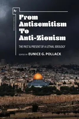 De l'antisémitisme à l'antisionisme : Le passé et le présent d'une idéologie mortelle - From Antisemitism to Anti-Zionism: The Past & Present of a Lethal Ideology