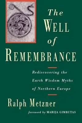 Le puits du souvenir : Redécouvrir les mythes de la sagesse de la terre en Europe du Nord - The Well of Remembrance: Rediscovering the Earth Wisdom Myths of Northern Europe