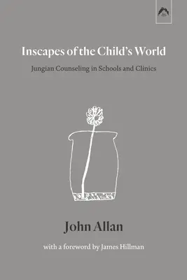 Inscapes of the Child's World (Images du monde de l'enfant) : Le conseil jungien dans les écoles et les cliniques - Inscapes of the Child's World: Jungian Counseling in Schools and Clinics