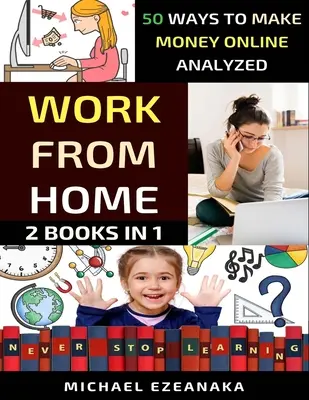 Travail à domicile : 50 façons de gagner de l'argent en ligne analysées - Work From Home: 50 Ways to Make Money Online Analyzed