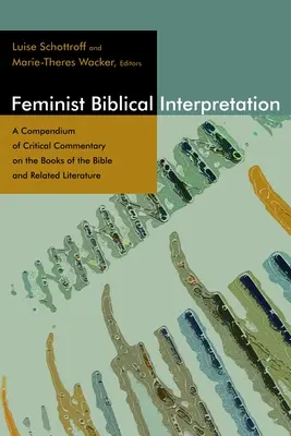 Interprétation biblique féministe : Un recueil de commentaires critiques sur les livres de la Bible et la littérature connexe - Feminist Biblical Interpretation: A Compendium of Critical Commentary on the Books of the Bible and Related Literature