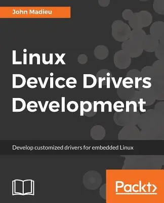 Développement de pilotes de périphériques Linux : Développer des pilotes personnalisés pour Linux embarqué - Linux Device Drivers Development: Develop customized drivers for embedded Linux