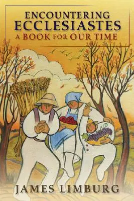 A la rencontre de l'Ecclésiaste : Un livre pour notre temps - Encountering Ecclesiastes: A Book for Our Time