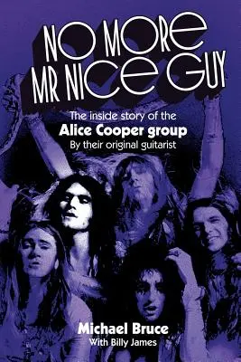 Plus de Monsieur Gentil : L'histoire du groupe Alice Cooper - No More Mr Nice Guy: The inside story of the Alice Cooper Group