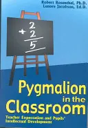 Pygmalion dans la salle de classe : Attentes de l'enseignant et développement intellectuel de l'élève - Pygmalion in the Classroom: Teacher Expectation and Pupil's Intellectual Development