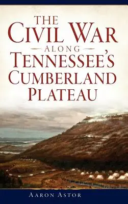 La guerre civile sur le plateau de Cumberland au Tennessee - The Civil War Along Tennessee's Cumberland Plateau