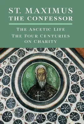 Maximus the Confessor : La vie ascétique, les quatre siècles de charité - St. Maximus the Confessor: The Ascetic Life, The Four Centuries on Charity