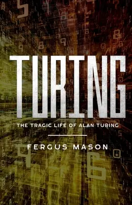 Turing : La vie tragique d'Alan Turing - Turing: The Tragic Life of Alan Turing