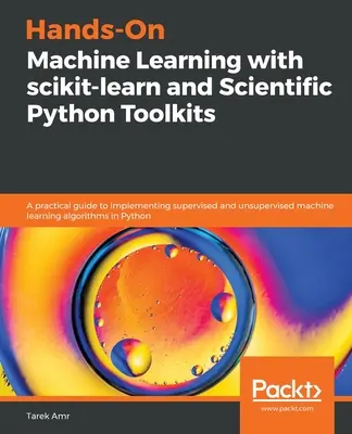 Hands-On Machine Learning with scikit-learn and Scientific Python Toolkits : Un guide pratique pour la mise en œuvre de l'apprentissage automatique supervisé et non supervisé - Hands-On Machine Learning with scikit-learn and Scientific Python Toolkits: A practical guide to implementing supervised and unsupervised machine lear