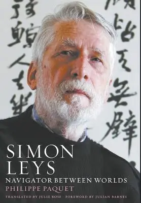 Simon Leys : Navigateur entre les mondes - Simon Leys: Navigator between Worlds