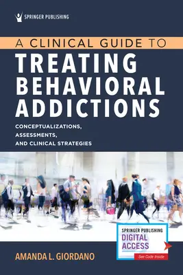 Guide clinique pour le traitement des addictions comportementales - A Clinical Guide to Treating Behavioral Addictions