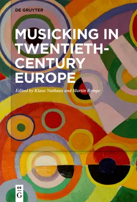 Musicking in Twentieth-Century Europe (La musique en Europe du XXe siècle) - Musicking in Twentieth-Century Europe