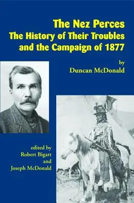 Les Nez Perces : L'histoire de leurs troubles et de la campagne de 1877 - The Nez Perces: The History of Their Troubles and the Campaign of 1877