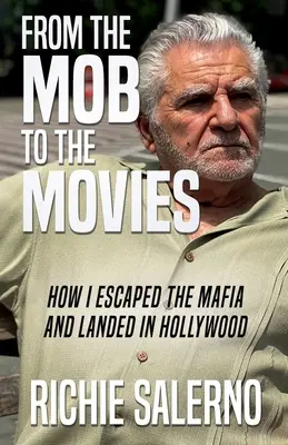 De la mafia au cinéma : Comment j'ai échappé à la mafia et atterri à Hollywood - From The Mob To The Movies: How I Escaped The Mafia And Landed In Hollywood