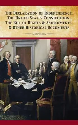 La déclaration d'indépendance, la constitution des États-Unis, la déclaration des droits et les amendements - The Declaration Of Independence, United States Constitution, Bill Of Rights & Amendments